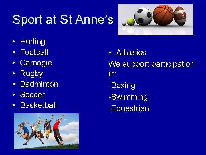 Sport at St Anne’s • • Hurling Football Camogie Rugby Badminton Soccer Basketball •