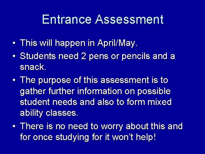 Entrance Assessment • This will happen in April/May. • Students need 2 pens or