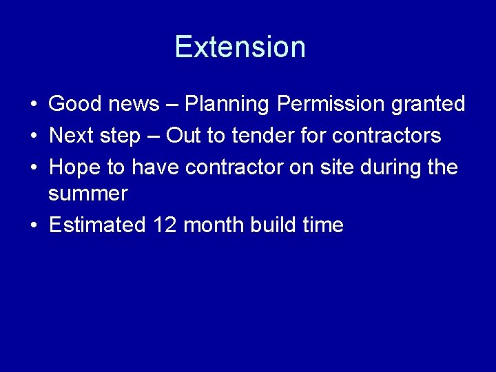 Extension • Good news – Planning Permission granted • Next step – Out to