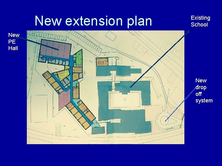 New extension plan Existing School New PE Hall New drop off system 