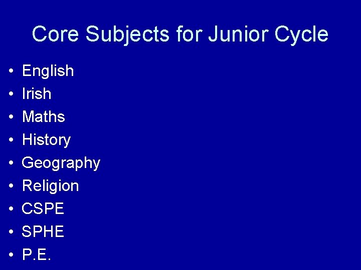 Core Subjects for Junior Cycle • • • English Irish Maths History Geography Religion