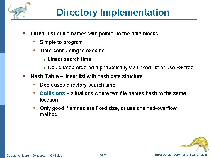 Directory Implementation § Linear list of file names with pointer to the data blocks