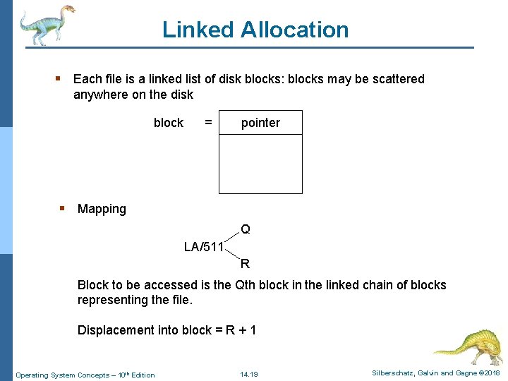 Linked Allocation § Each file is a linked list of disk blocks: blocks may