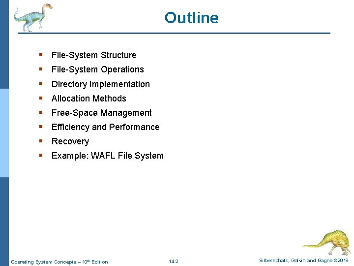 Outline § § § § File-System Structure File-System Operations Directory Implementation Allocation Methods Free-Space