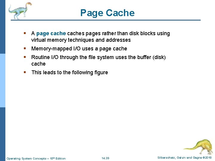 Page Cache § A page caches pages rather than disk blocks using virtual memory
