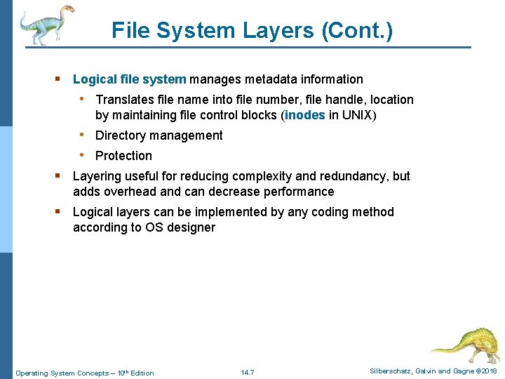 File System Layers (Cont. ) § Logical file system manages metadata information • Translates
