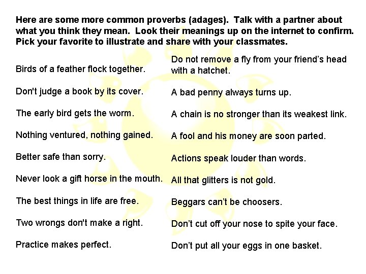 Here are some more common proverbs (adages). Talk with a partner about what you