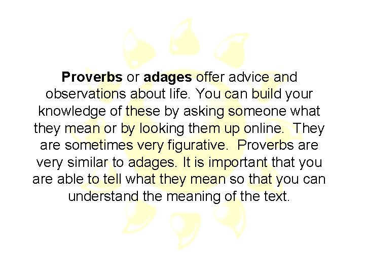 Proverbs or adages offer advice and observations about life. You can build your knowledge