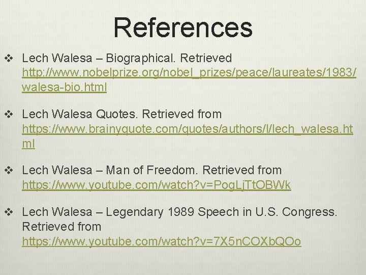 References v Lech Walesa – Biographical. Retrieved http: //www. nobelprize. org/nobel_prizes/peace/laureates/1983/ walesa-bio. html v
