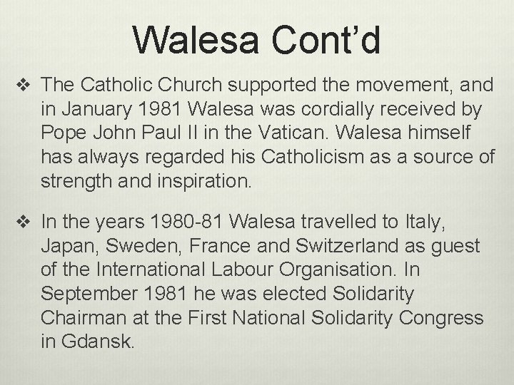 Walesa Cont’d v The Catholic Church supported the movement, and in January 1981 Walesa