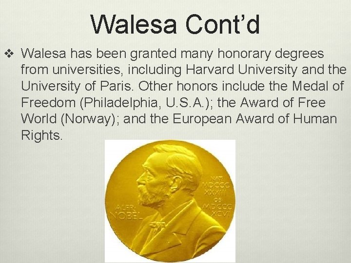 Walesa Cont’d v Walesa has been granted many honorary degrees from universities, including Harvard