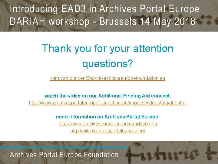 Thank you for your attention questions? wim. van. dongen@archivesportaleuropefoundation. eu watch the video on Thank you for your attention questions? wim. van. dongen@archivesportaleuropefoundation. eu watch the video on