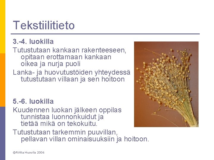 Tekstiilitieto 3. -4. luokilla Tutustutaan kankaan rakenteeseen, opitaan erottamaan kankaan oikea ja nurja puoli Tekstiilitieto 3. -4. luokilla Tutustutaan kankaan rakenteeseen, opitaan erottamaan kankaan oikea ja nurja puoli