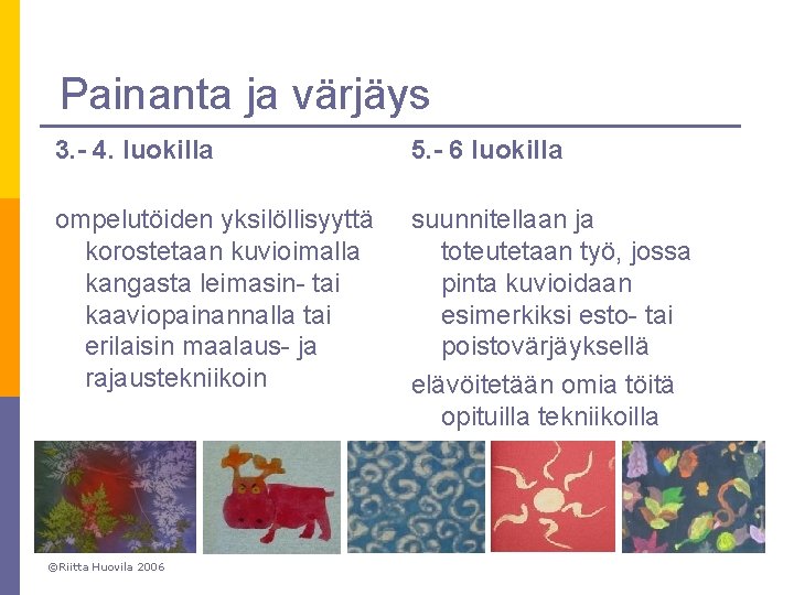 Painanta ja värjäys 3. - 4. luokilla 5. - 6 luokilla ompelutöiden yksilöllisyyttä korostetaan