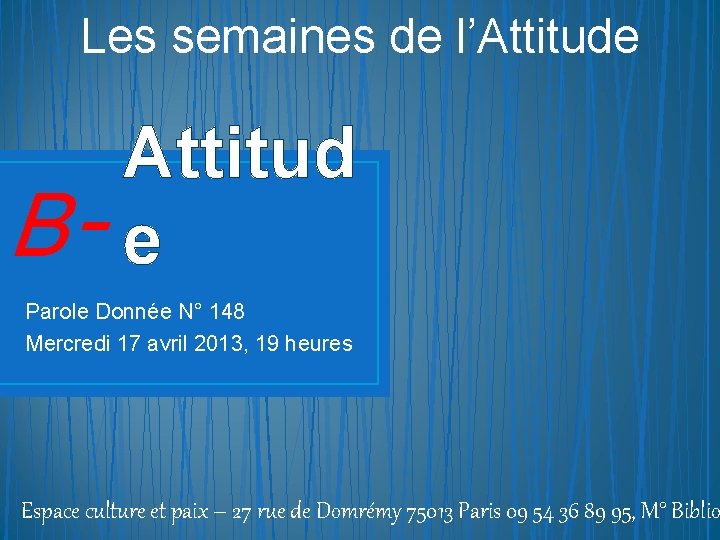 Les semaines de l’Attitude Attitud B- e Parole Donnée N° 148 Mercredi 17 avril