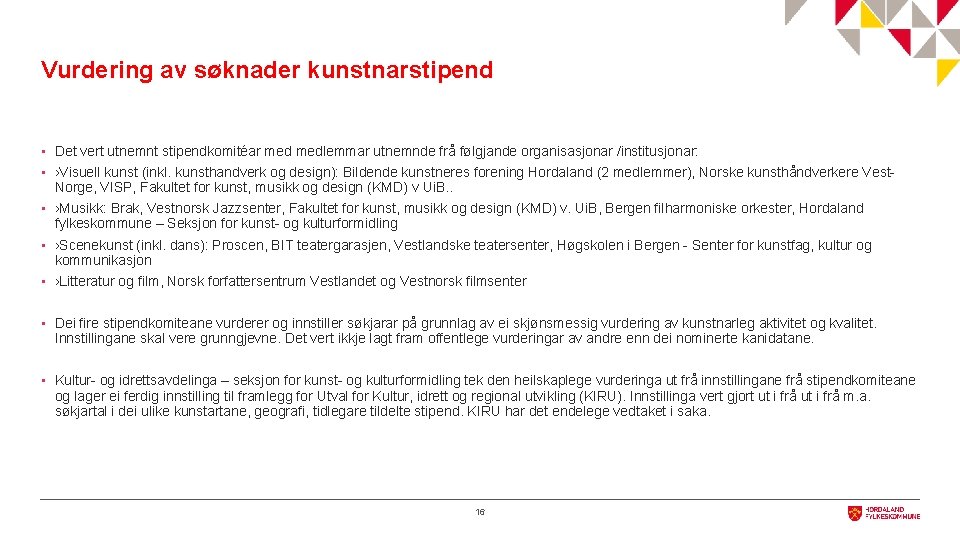 Vurdering av søknader kunstnarstipend • Det vert utnemnt stipendkomitéar medlemmar utnemnde frå følgjande organisasjonar