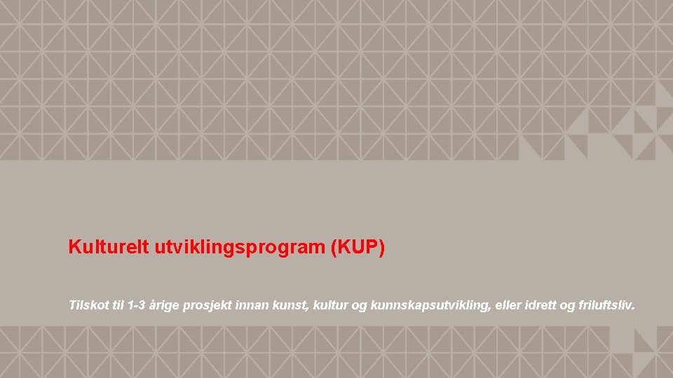 Kulturelt utviklingsprogram (KUP) Tilskot til 1 -3 årige prosjekt innan kunst, kultur og kunnskapsutvikling,