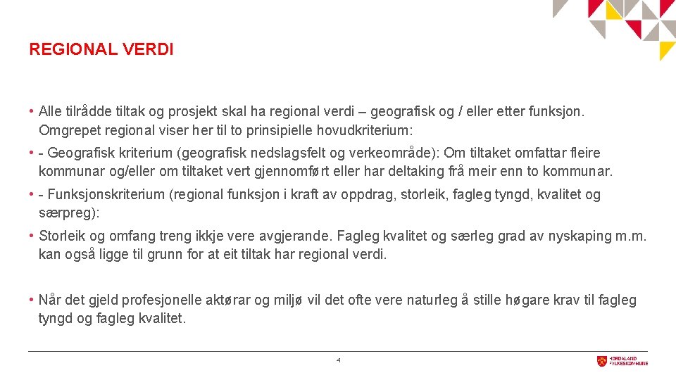 REGIONAL VERDI • Alle tilrådde tiltak og prosjekt skal ha regional verdi – geografisk