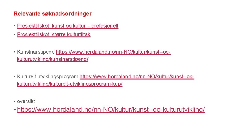Relevante søknadsordninger • Prosjekttilskot: kunst og kultur – profesjonell • Prosjekttilskot: større kulturtiltak •