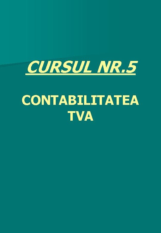 CURSUL NR. 5 CONTABILITATEA TVA 