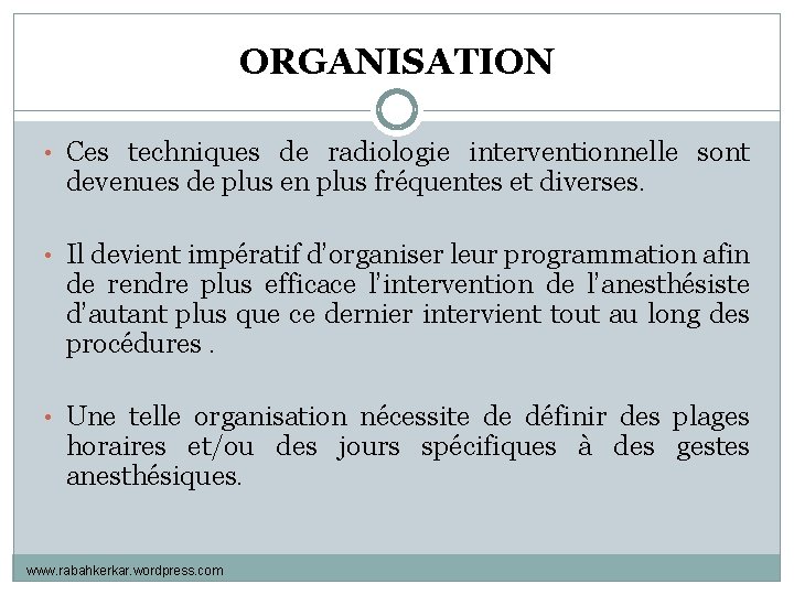 ORGANISATION • Ces techniques de radiologie interventionnelle sont devenues de plus en plus fréquentes