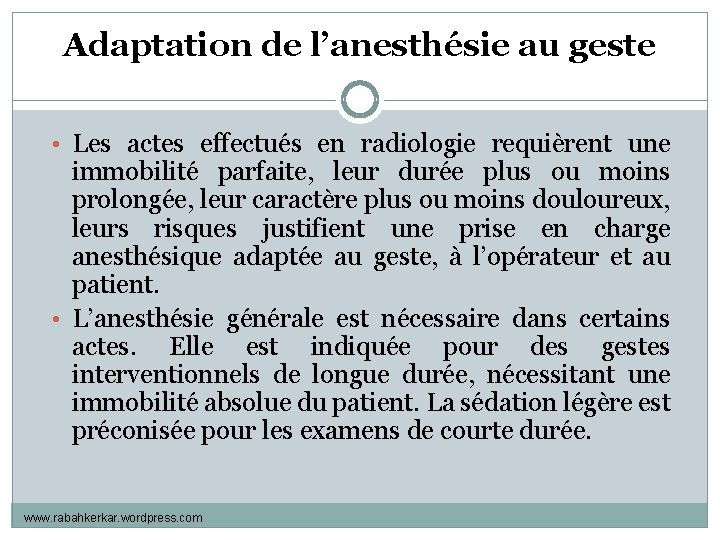 Adaptation de l’anesthésie au geste • Les actes effectués en radiologie requièrent une immobilité