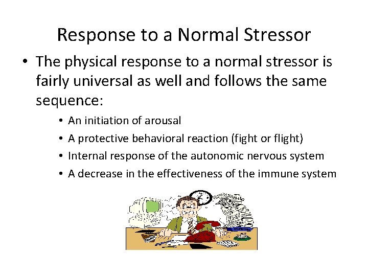 Response to a Normal Stressor • The physical response to a normal stressor is