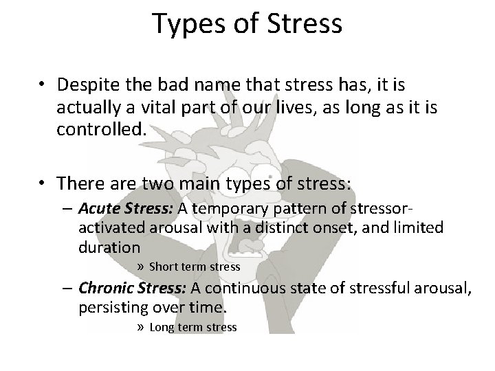 Types of Stress • Despite the bad name that stress has, it is actually