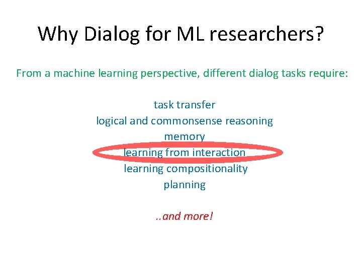 Why Dialog for ML researchers? From a machine learning perspective, different dialog tasks require: