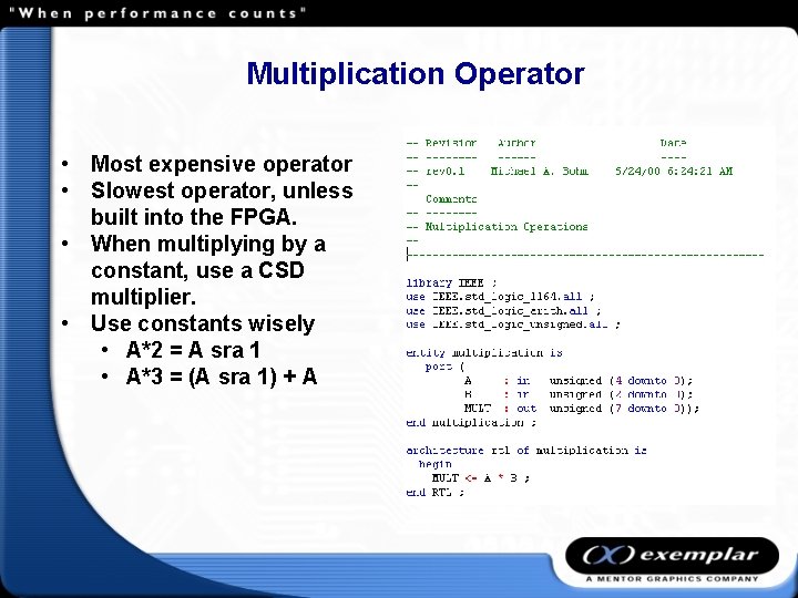 Multiplication Operator • Most expensive operator • Slowest operator, unless built into the FPGA.