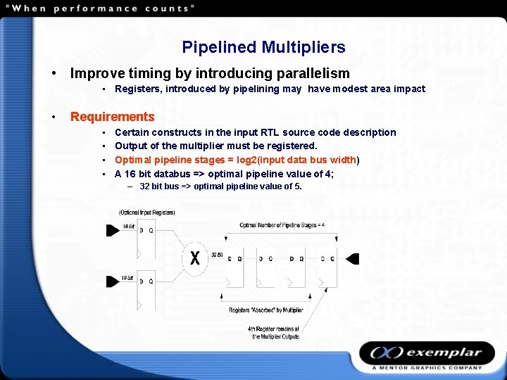 Pipelined Multipliers • Improve timing by introducing parallelism • Registers, introduced by pipelining may