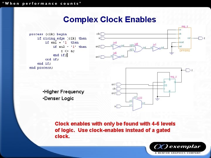 Complex Clock Enables • Higher Frequency • Denser Logic Clock enables with only be