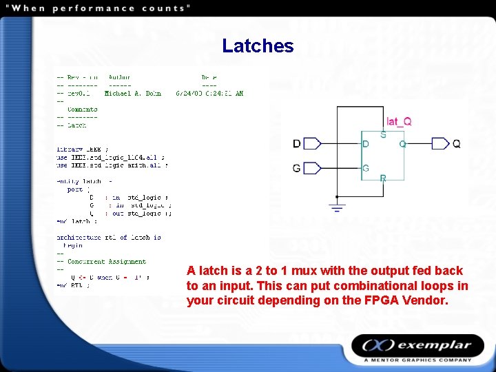 Latches A latch is a 2 to 1 mux with the output fed back