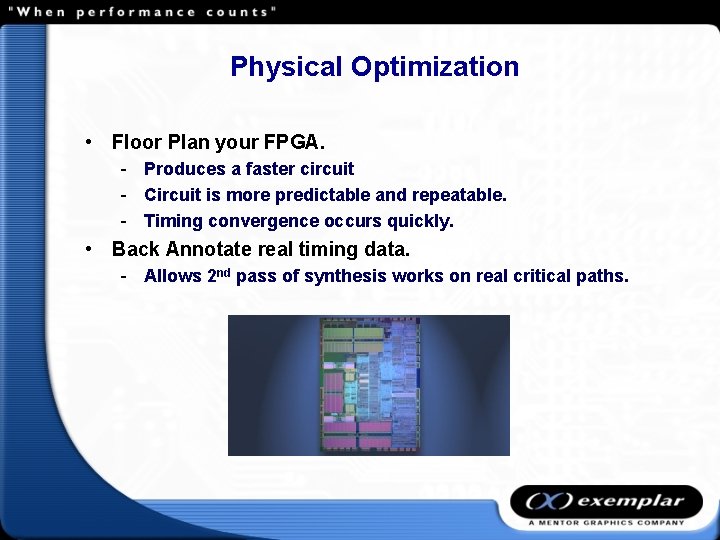 Physical Optimization • Floor Plan your FPGA. - Produces a faster circuit - Circuit