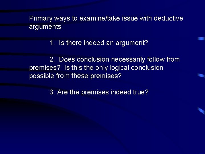 Primary ways to examine/take issue with deductive arguments: 1. Is there indeed an argument?