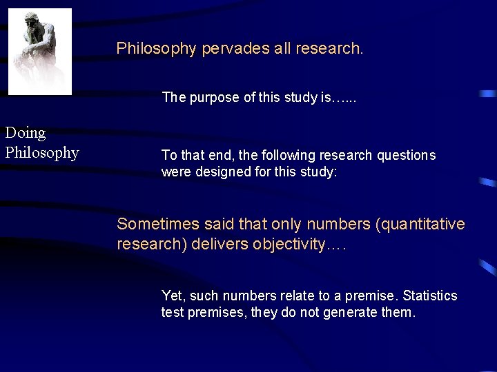 Philosophy pervades all research. The purpose of this study is…. . . Doing Philosophy