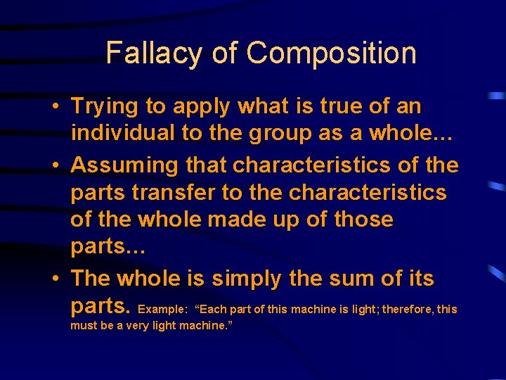 Fallacy of Composition • Trying to apply what is true of an individual to