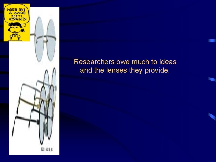 Researchers owe much to ideas and the lenses they provide. 