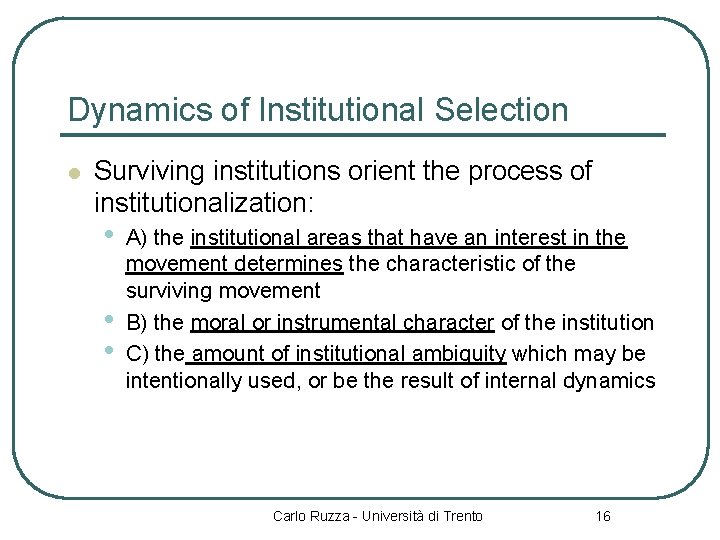 Dynamics of Institutional Selection l Surviving institutions orient the process of institutionalization: • •