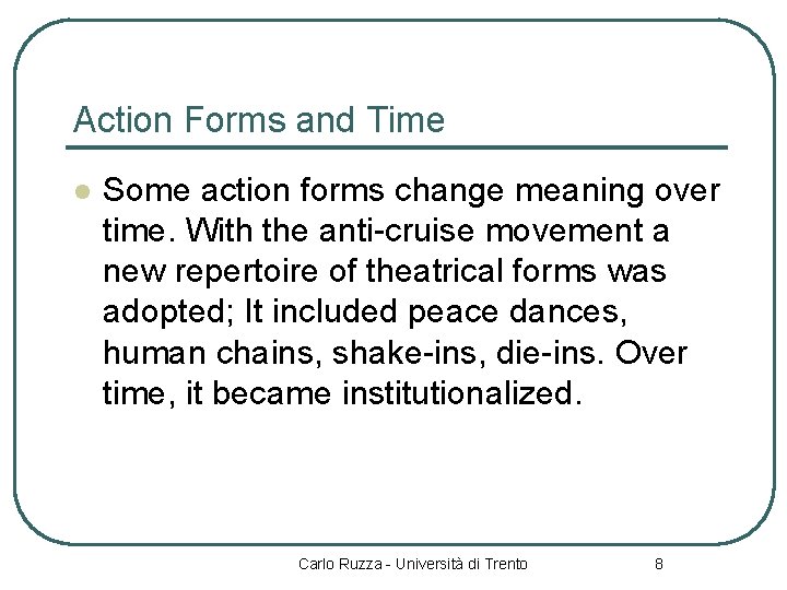 Action Forms and Time l Some action forms change meaning over time. With the