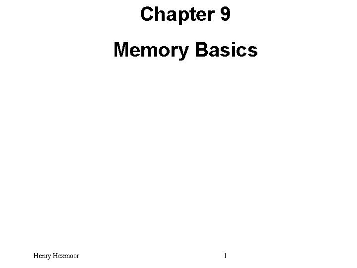 Chapter 9 Memory Basics Henry Hexmoor 1 Memory