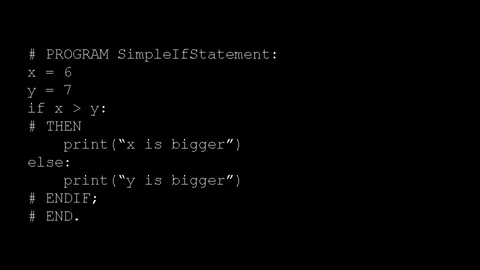 # PROGRAM Simple. If. Statement: x = 6 y = 7 if x >