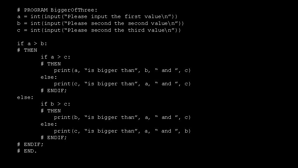 # a b c PROGRAM Bigger. Of. Three: = int(input(“Please input the first valuen”))