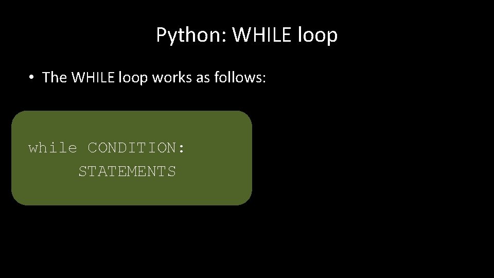 Python: WHILE loop • The WHILE loop works as follows: while CONDITION: STATEMENTS 