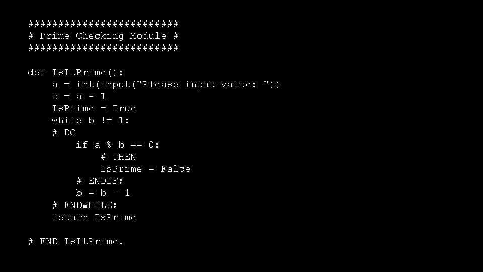 ############# # Prime Checking Module # ############# def Is. It. Prime(): a = int(input("Please