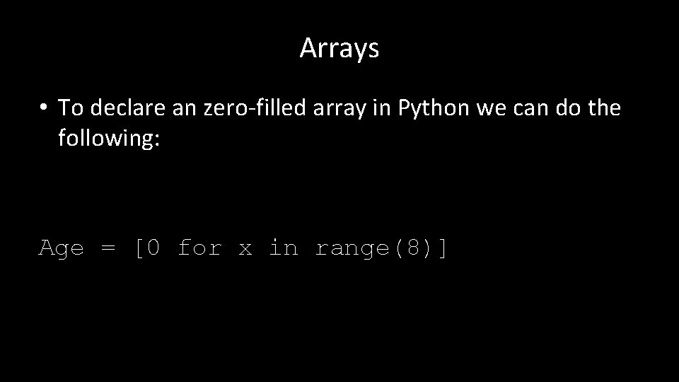 Arrays • To declare an zero-filled array in Python we can do the following: