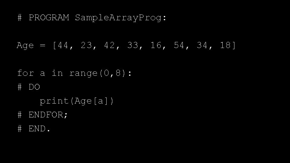 # PROGRAM Sample. Array. Prog: Age = [44, 23, 42, 33, 16, 54, 34,