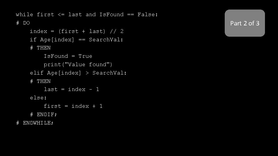 while first <= last and Is. Found == False: # DO index = (first