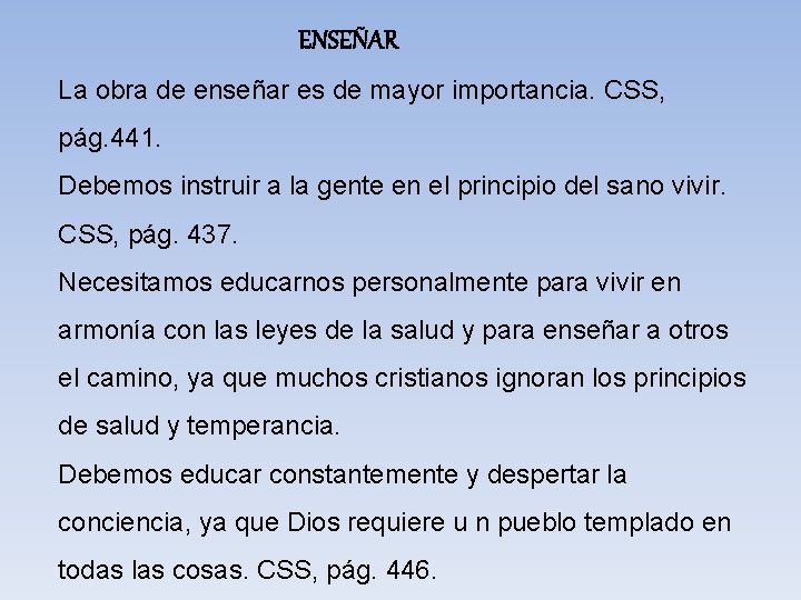 ENSEÑAR La obra de enseñar es de mayor importancia. CSS, pág. 441. Debemos instruir