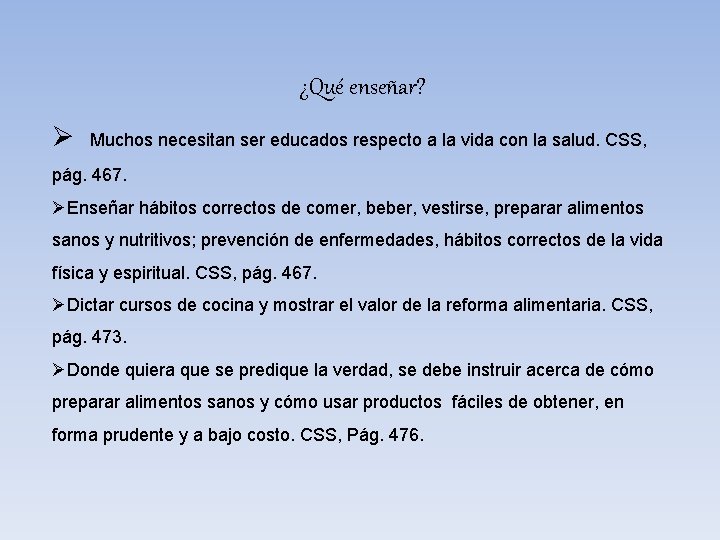 ¿Qué enseñar? Ø Muchos necesitan ser educados respecto a la vida con la salud.